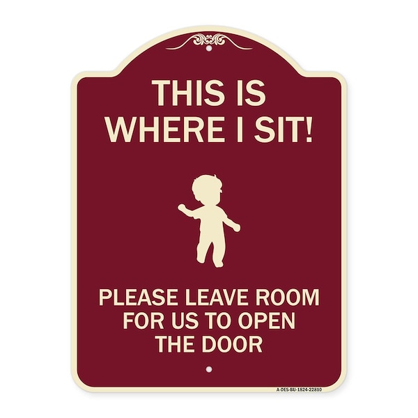Signmission This Is Where I Sit! Please Leave Room for Us to Open Door Aluminum Sign, 24" x 18", BU-1824-22810 A-DES-BU-1824-22810 - main